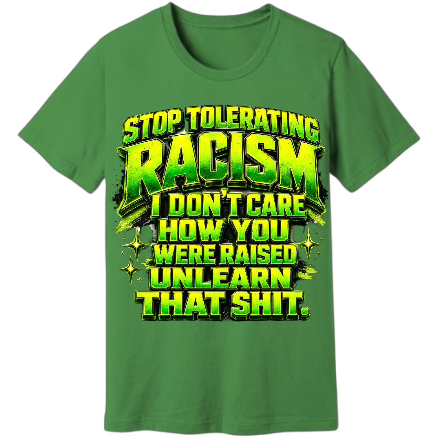 Some messages whisper. This one doesn't.

Stop Tolerating Racism is for those who believe prejudice isn't an excuse, it's a choice. Bold, unapologetic, and impossible to ignore, this design challenges outdated thinking and reminds the world that respect is learned too.

Wear the message. Start the conversation. Demand better.